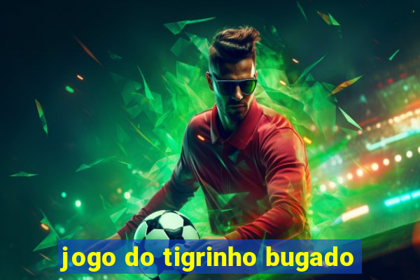 jogo do tigrinho bugado